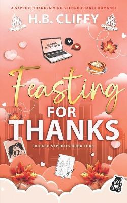 Feasting For Thanks (Chicago Sapphics Book Four): A Sapphic Thanksgiving Second Chance Romance - H B Cliffy - cover