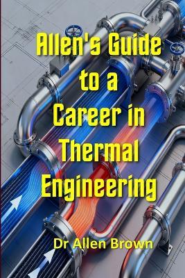 Allen's Guide to a Career in Thermal Engineering - Allen Brown - cover