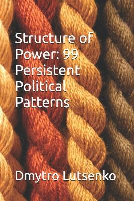 Structure of Power: 99 Persistent Political Patterns - Dmytro Lutsenko - cover