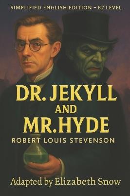 Dr. Jekyll and Mr. Hyde (Simplified English Edition - B2 Level): Learn English Through Classic Literature Adapted by Elizabeth Snow - Elizabeth Snow - cover