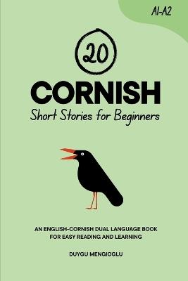 20 Cornish Short Stories for Beginners: An English-Cornish Dual-Language Book for Easy Reading and Learning - Duygu Mengioglu - cover