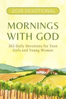 2026 Devotional - Mornings with God: 365 Daily Devotions for Teen Girls and Young Women - Suzanne J Dunfee - cover
