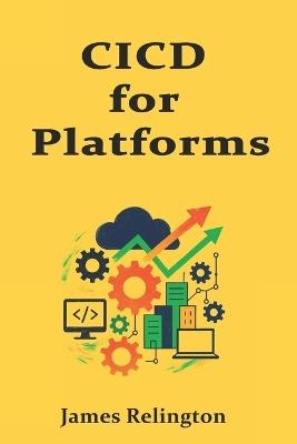 CI/CD for Platforms: Pipelines, Environments, and Safe Releases - James Relington - cover