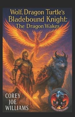 Wolf, Dragon Turtle's Bladebound Knight: The Dragon Wakes - Corey Joe Williams - cover
