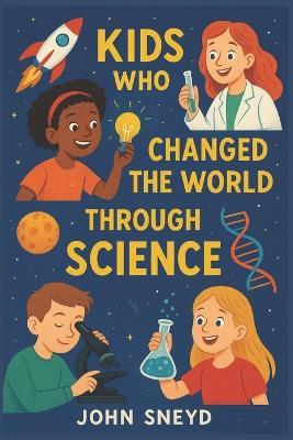 Kids who changed the world through science: Stories for kids STEM Educational - John Sneyd - cover