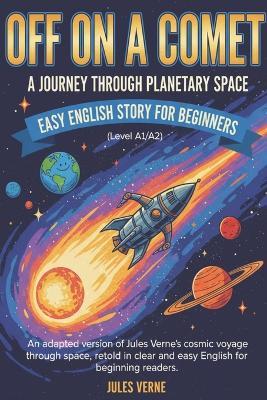 Off on a Comet: A Journey through Planetary Space - Easy English Story for Beginners (Level A1/A2): An adapted version of Jules Verne's cosmic voyage through space, retold in clear and easy English for beginning readers. - Grzegorz Michalski - cover
