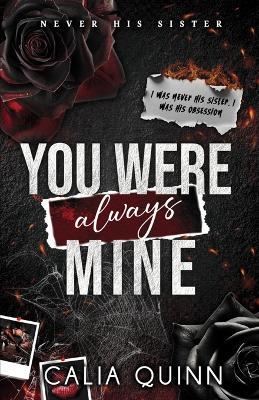 You Were Always Mine: A Forbidden Stepbrother Dark Romance - Calia Quinn - cover
