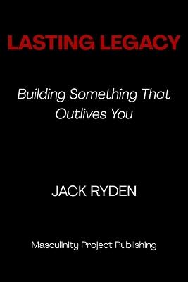 Lasting Legacy: Building Something That Outlives You - Jack Ryden - cover