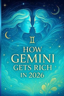 How Gemini Gets Rich in 2026: An Astrological Guide to Creative Prosperity and Mental Freedom - Iryna Korol - cover