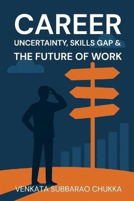 Career Uncertainty, Skills Gap & the Future of Work - Venkata Subbarao Chukka - cover