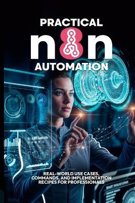 Practical n8n Automation: Real-World Use Cases, Commands, and Implementation Recipes for Professionals - Bilal Qureshi - cover