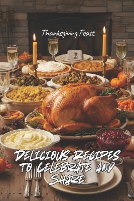 Thanksgiving Feast: Delicious Recipes to Celebrate and Share - Johnson 143 - cover
