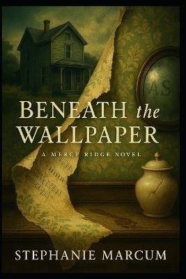 Beneath the Wallpaper - Stephanie Marcum - cover