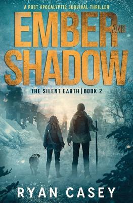 Ember and Shadow: A Post Apocalyptic Survival Thriller - Ryan Casey - cover