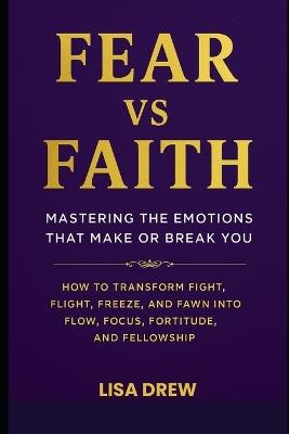 Fear vs Faith: Mastering the Emotions That Make or Break You - Lisa Drew - cover