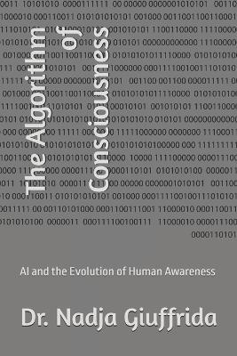The Algorithm of Consciousness: AI and the Evolution of Human Awareness - Nadja Giuffrida - cover