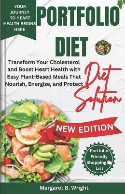 The Portfolio Diet Solution: Transform Your Cholesterol and Boost Heart Health with Easy Plant-Based Meals That Nourish, Energize, and Protect - Margaret B Wright - cover