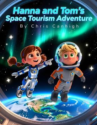 Hanna and Tom's Space Tourism Adventure - Chris Canhigh - cover