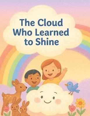 The Cloud Who Learned to Shine: A Heartwarming Children's Story about Kindness and Finding Your Light - Bibi Khan - cover