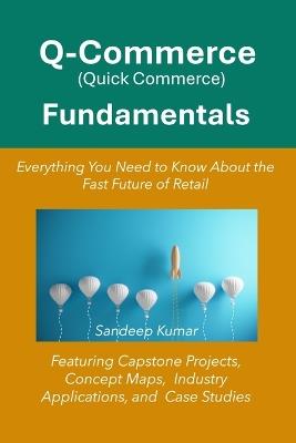 Q-Commerce Fundamentals: Everything You Need to Know About the Fast Future of Retail - Sandeep Kumar - cover