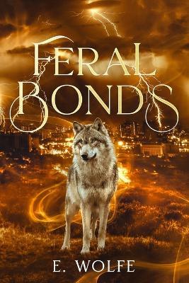 Feral Bonds (Book 2) - E Wolfe - cover