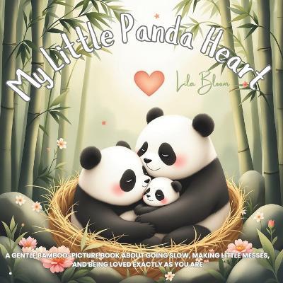 My Little Panda Heart: A gentle bamboo-picture book about going slow, making little messes, and being loved exactly as you are - Lila Bloom - cover