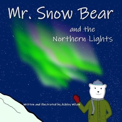 Mr. Snow Bear and the Northern Lights - Ashley Wilson - cover