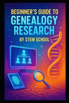 Beginner's Guide to Genealogy Research: Discover Family Roots and Preserve Legacies - Stem School - cover