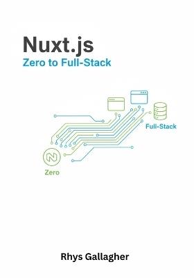 Nuxt.js: Zero to Full-Stack - Rhys Gallagher - cover