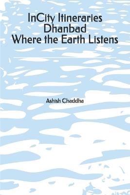 InCity Itineraries Dhanbad Where the Earth Listens - Ashish Chaddha - cover