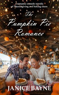 The Pumpkin Pie Romance: a romantic comedy novella of Thanksgiving and baking chaos - Htj Fiction Publications,Janice Bayne - cover