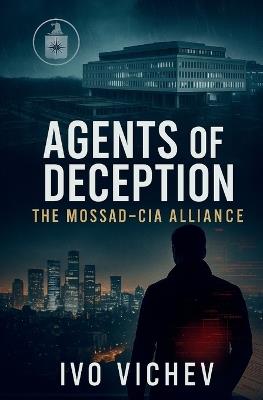 Agents of Deception: The Mossad-CIA Alliance - Ivo Vichev - cover