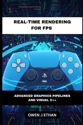Real-Time Rendering For FPS: Advanced Graphics Pipelines And Visual C++ - Owen J Ethan - cover