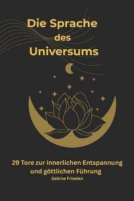 Die Sprache des Universums: 29 Tore zur inneren Entspannung und göttlichen Führung - Sabine Frieden - cover