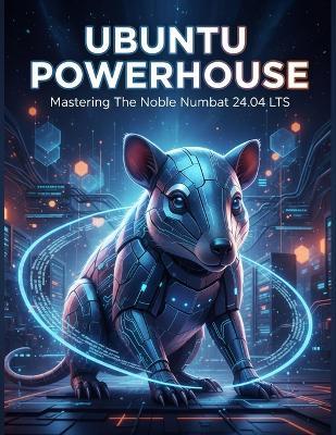 Ubuntu Powerhouse: Mastering The Noble Numbat 24.04 Lts - Mia Fuchs - cover