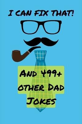 I Can Fix That!: And 499+ Other Dad Jokes - D B Macedo - cover