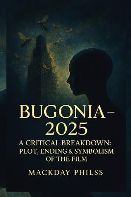 Bugonia - 2025 A Critical Breakdown: Plot, Ending & Symbolism of the Film - Mackday Philss - cover