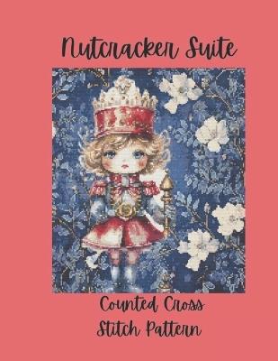 Nutcracker Suite: Counted Cross Stitch Pattern Design Inspired by the Classic Ballet - Paper Moon Media - cover