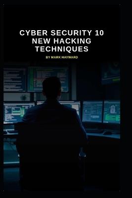 Cyber Security 10 New Hacking Techniques - Mark Hayward - cover