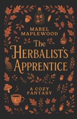 The Herbalist's Apprentice: A Cozy Fantasy - Mabel Maplewood - cover