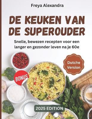 De keuken van de superouder: Snelle, bewezen recepten voor een langer en gezonder leven na je 60e - Freya Alexandra - cover