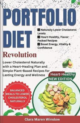 The Portfolio Diet Revolution: Lower Cholesterol Naturally with a Heart-Healing Plan and Simple Plant-Based Recipes for Lasting Energy and Wellness - Clara Maren Winslow - cover