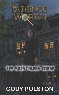 Patience Worth: The Breathless Curse - Cody Polston - cover