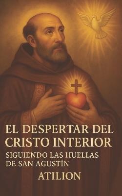 El Despertar del Cristo Interior: Siguiendo las Huellas de San Agustin - Atilion - cover