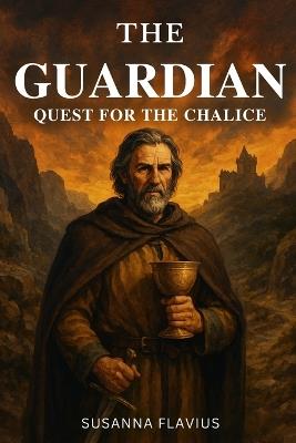 The Guardian: Quest For The Chalice - Susanna Flavius - cover