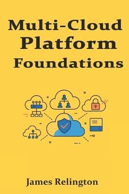 Multi-Cloud Platform Foundations: Networking, Security, and Compliance Essentials - James Relington - cover
