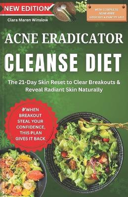 ACNE ERADICATOR Diet: The 21-Day Skin Reset to Clear Breakouts & Reveal Radiant Skin Naturally - Clara Maren Winslow - cover