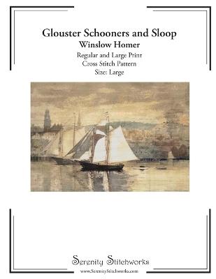 Gloucester Schooners and Sloop Cross Stitch Pattern - Winslow Homer - Large Size Edition: Regular and Large Print Cross Stitch Pattern - Carmen Wolf,Serenity Stitchworks - cover