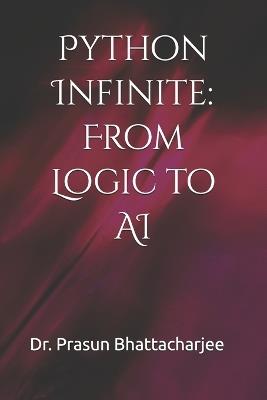 Python Infinite: From Logic to AI - Prasun Bhattacharjee - cover