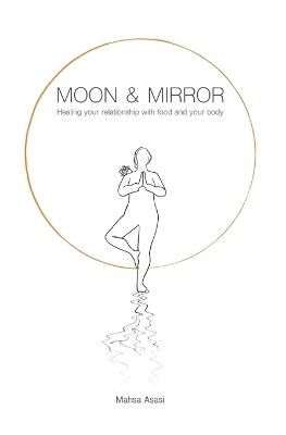 Moon & Mirror: Healing your relationship with food and your body - Mahsa Asasi - cover